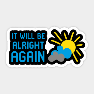 It will be alright again Sticker